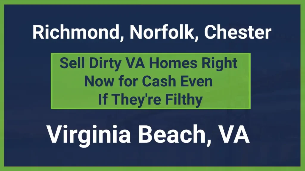 Sell Dirty Richmond, VA Homes Right Now for Cash Even If They're Filthy